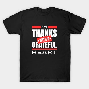 Give Thanks With A Grateful Heart | Christian Saying T-Shirt